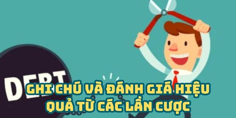 Cách Gỡ Nợ Lô Đề - Gỡ Nợ Không Khó Quan Trọng Là Biết Cách 5 Ghi chú và đánh giá hiệu quả từ các lần cược