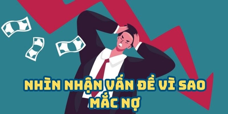 Cách Gỡ Nợ Lô Đề - Gỡ Nợ Không Khó Quan Trọng Là Biết Cách 4 Nhìn nhận lại vấn đề vì sao mắc nợ lô đề