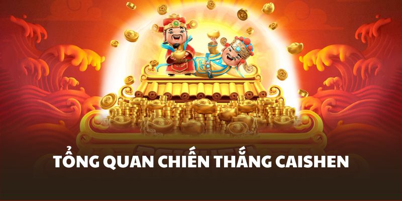 Chiến Thắng Caishen – Hành Trình Vàng Son Chạm Tay Tài Lộc 4 Giới thiệu chiến thắng Caishen
