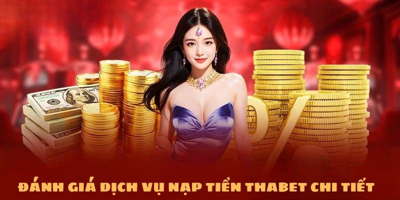 Nạp Tiền Thabet: Thanh Toán Nhanh Chóng, Nhận Ưu Đãi Khủng 5 Nạp tiền Thabet: Dịch vụ thanh toán an toàn, nhanh chóng