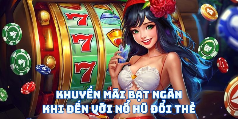 Nổ Hũ Đổi Thẻ - “Cuộc Chiến” Săn Lùng Jackpot Làm Giàu 6 Khuyến mãi bạt ngàn khi đến với nổ hũ đổi thẻ