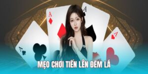 Mẹo chơi tiến lên đếm lá